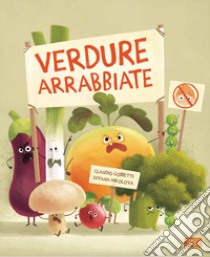 Verdure arrabbiate. Ediz. a colori libro di Gobbetti Claudio; Nikolova Diana