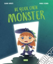 Be your own monster. Ediz. a colori libro di Gobbetti Claudio; Rizzardi Michele