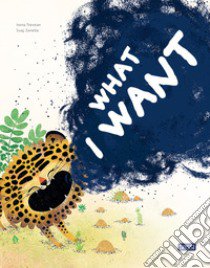 What I want. Ediz. a colori libro di Trevisan Irena