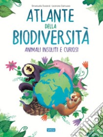 Atlante della biodiversità. Animali insoliti e curiosi libro di Durand Emanuela; Camusso Leonora