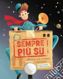 Sempre più su! Storia di una consegna impossibile. Ediz. a colori libro di Gobbetti Claudio; Nikolova Diana