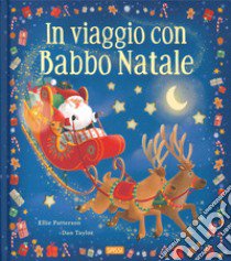 In viaggio con Babbo Natale. Ediz. a colori libro di Patterson Ellie