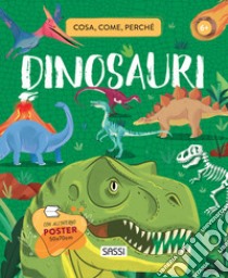 Dinosauri. Cosa, come, perché. Ediz. a colori. Con Poster libro di Fabris Nadia; Pesavento Giulia; Cerato Mattia