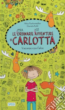 Vacanze con l'alce. Le (stra)ordinarie (dis)avventure di Carlotta. Ediz. a colori libro di Pantermuller Alice