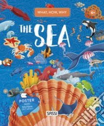 The sea. What, how, why. Con Poster libro di Pesavento Giulia