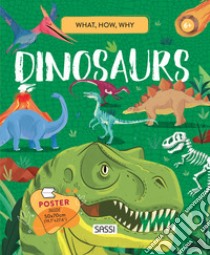 Dinosaurs. What, How, Why. Ediz. a colori. Con Poster libro di Fabris Nadia; Pesavento Giulia; Cerato Mattia