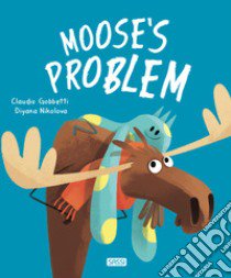 Moose's problem. Ediz. a colori libro di Gobbetti Claudio; Nikolova Diyana