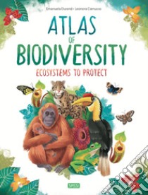 Atlas of biodiversity. Ecosystems to protect libro di Durand Emanuela; Camusso Leonora