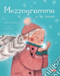 Mezzogrammo e la neve. Ediz. a colori libro di Bellobono Valeria