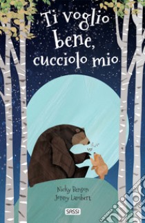 Ti voglio bene, cucciolo mio. Ediz. a colori libro di Benson Nicky; Lambert Jonny