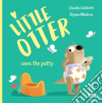 Little Otter uses the potty. Ediz. a colori libro di Gobbetti Claudio