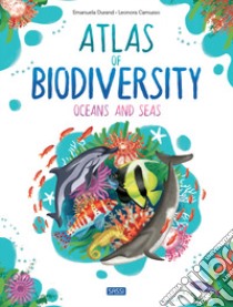 Atlas of Biodiversity. Oceans and Seas. Ediz. a colori libro di Durand Emanuela; Camusso Leonora