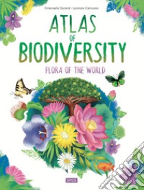 Atlas of biodiversity. Flora of the world. Ediz. a colori libro di Durand Emanuela