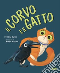 Il corvo e il gatto. Ediz. a colori libro di Marsi Cristina