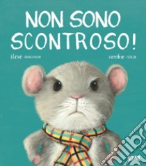 Non sono scontroso! Ediz. a colori libro di Smallman Steve; Pedler Caroline