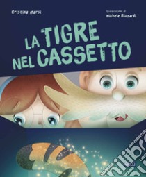 La tigre nel cassetto. Ediz. a colori libro di Marsi Cristina