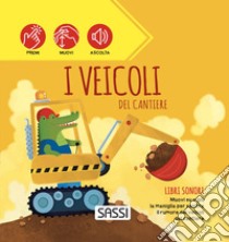 I veicoli del cantiere. Libri sonori. Ediz. a colori libro di Tomè Ester