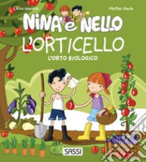 L'orticello. L'orto biologico. Nina e Nello. Ediz. a colori libro di Novello Laura