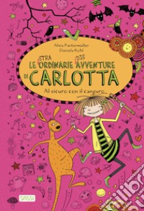 Al sicuro con il canguro. Le (stra)ordinarie (dis)avventure di Carlotta libro di Pantermüller Alice