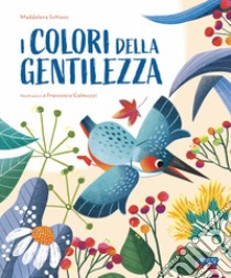 I colori della gentilezza. Ediz. a colori libro di Schiavo Maddalena