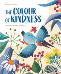 The colours of the kindness. Ediz. a colori libro di Schiavo Maddalena