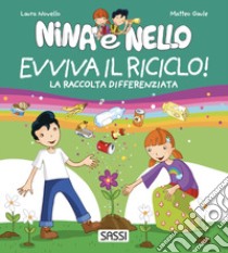 Evviva il riciclo! La raccolta differenziata. Nina e Nello. Ediz. a colori libro di Novello Laura