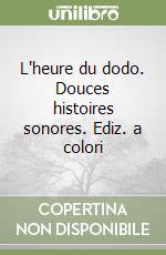 L'heure du dodo. Douces histoires sonores. Ediz. a colori libro di Pesavento Giulia; Aghekyan Nelli