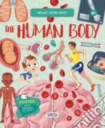 The human body. What, how, why. Con Poster libro di Trevisan Irena