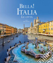 Bella! Italia. Le città. Ediz. italiana e inglese libro di Trevisan Irena; Bonaguro Valentina; Tomè Ester; Trevisan I. (cur.)