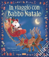 In viaggio con Babbo Natale. Picture book. Ediz. a colori libro di Patterson Ellie