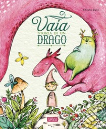 Vaia. Storia di un drago. Ediz. a colori libro di Zuin Chiara