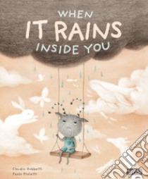 When it rains inside you. Ediz. a colori libro di Gobbetti Claudio