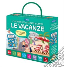 Le vacanze. Le mie prime attività arts & crafts. Con Adesivi libro