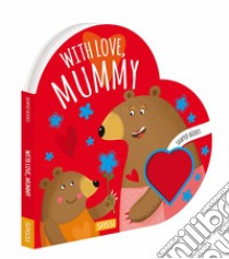 With love, mummy. Shaped books. Ediz. a colori libro di Bonaguro Valentina