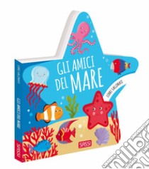 Gli amici del mare. Libri sagomati. Ediz. a colori libro di Marcolin Roberta