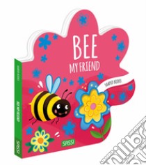 Bee, my friend. Shaped books. Ediz. a colori libro di Marcolin Roberta