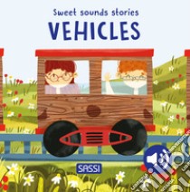 Vehicles. Sweet sounds stories. Ediz. a colori libro di Pesavento Giulia