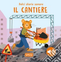 Il cantiere. Dolci storie sonore libro di Marcolin Roberta