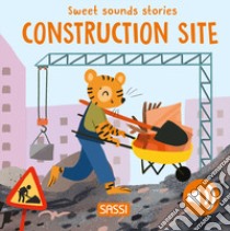 Construction site. Sweet sounds stories libro di Marcolin Roberta