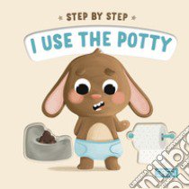 I use the potty. Step by step. Ediz. a colori libro di Pesavento Giulia