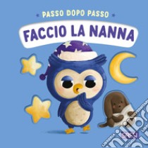 Faccio la nanna. Passo dopo passo. Board books. Ediz. a colori libro di Pesavento Giulia