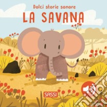 La savana. Dolci storie sonore. Ediz. a colori libro di Pesavento Giulia