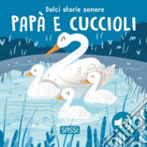 Papà e cuccioli. Dolci storie sonore. Ediz. a colori libro di Pesavento Giulia; Aghekyan Nelli