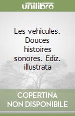 Les vehicules. Douces histoires sonores. Ediz. illustrata libro di Pesavento Giulia; Aghekyan Nelli