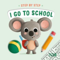 I go to school. Step by step. Ediz. a colori libro di Pesavento Giulia