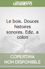 Le bois. Douces histoires sonores. Ediz. a colori libro di Pesavento Giulia; Aghekyan Nelli