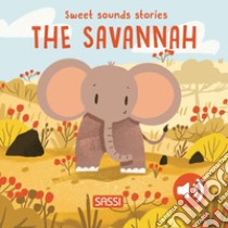 The savannah. Sweet sounds stories. Ediz. a colori libro di Pesavento Giulia