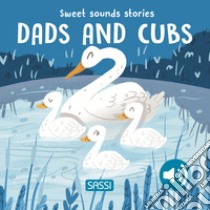 Dads and cubs. Sweet sounds stories. Ediz. a colori libro di Pesavento Giulia