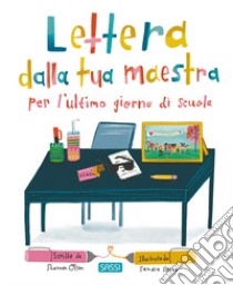 Lettera dalla tua maestra per l'ultimo giorno di scuola. Ediz. a colori libro di Olsen Shannon