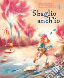 Sbaglio anch'io. Ediz. illustrata libro di Segantin Paola; Cristiano Luciano